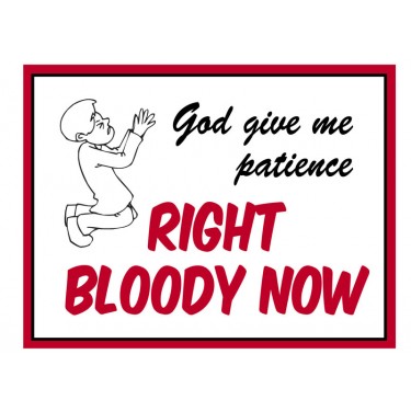 Fridge Magnet 732 -  God give me patience RIGHT BLOODY NOW
