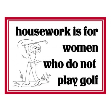 Fridge Magnet 735 -  Housework is for women who do not play golf