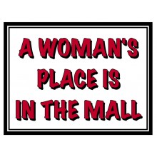 Fridge Magnet 703 -  A woman's place is in the mall