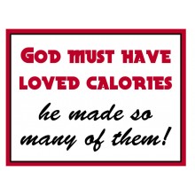 Fridge Magnet 713 -  God must have loved calories