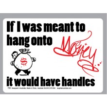 Magnet 753 - If I was meant to hang onto money it would have handles