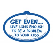 Hang Up 318c Get even. Live long enough to be a problem to your kids